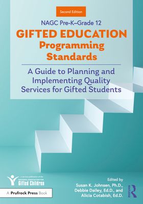 NAGC Pre-K–Grade 12 Gifted Education Programming Standards : A Guide to Planning and Implementing Quality Services for Gifted Students