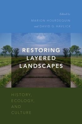 Restoring Layered Landscapes : History, Ecology, and Culture