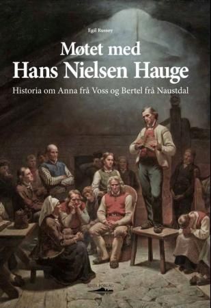 Møtet med Hans Nielsen Hauge : historia om Anna frå Voss og Bertel frå Naustdal