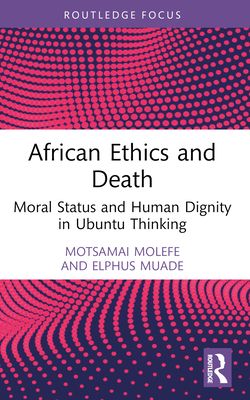 African Ethics and Death : Moral Status and Human Dignity in Ubuntu Thinking