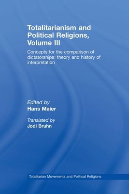 Totalitarianism and Political Religions Volume III : Concepts for the Comparison Of Dictatorships - Theory & History of Interpretations