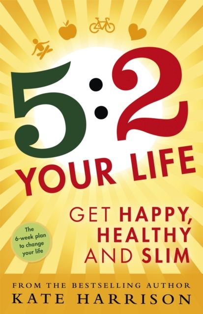 5:2 Your Life : Get Happy, Healthy and Slim