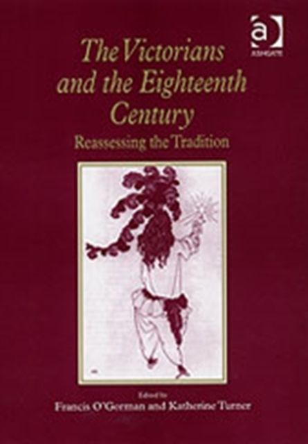 The Victorians and the Eighteenth Century : Reassessing the Tradition