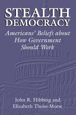 Stealth Democracy : Americans' Beliefs About How Government Should Work