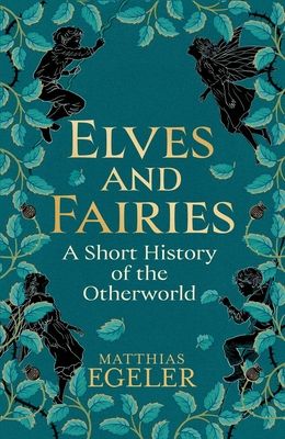 Elves and Fairies : A Short History of the Otherworld