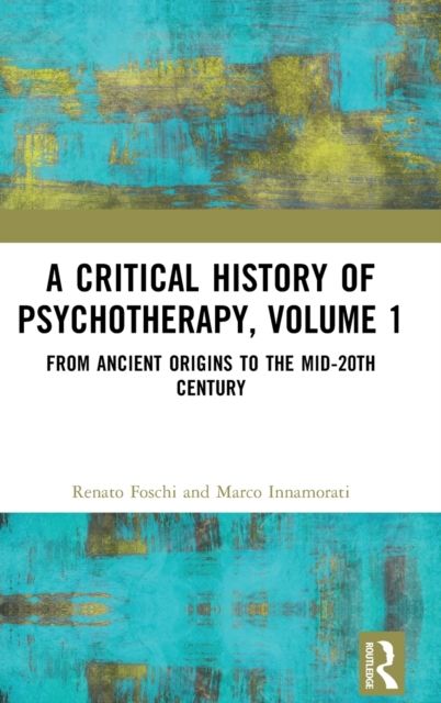 A Critical History of Psychotherapy, Volume 1 : From Ancient Origins to the Mid 20th Century