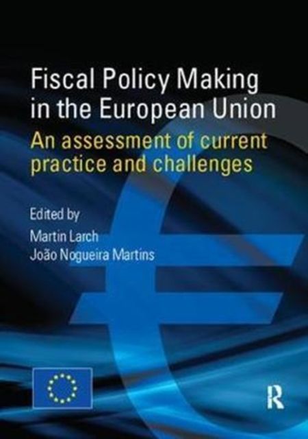Fiscal Policy Making in the European Union : An Assessment of Current Practice and Challenges