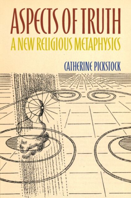 Aspects of Truth : A New Religious Metaphysics