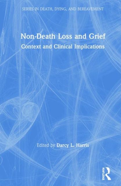 Non-Death Loss and Grief : Context and Clinical Implications
