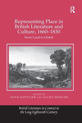 Representing Place in British Literature and Culture, 1660-1830 : From Local to Global