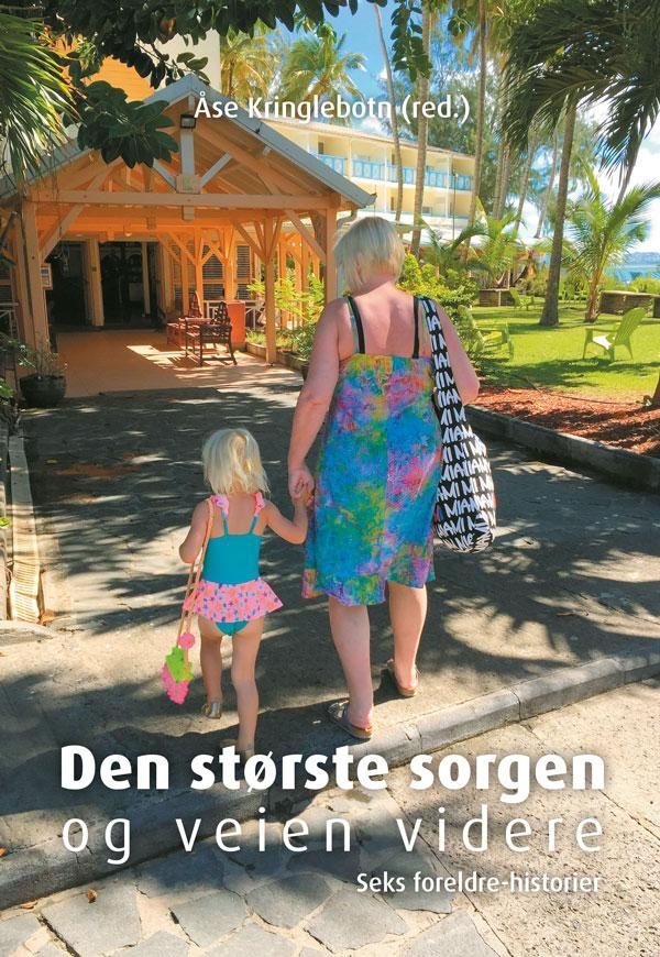 Den Største sorgen og veien videre : seks foreldre-historier