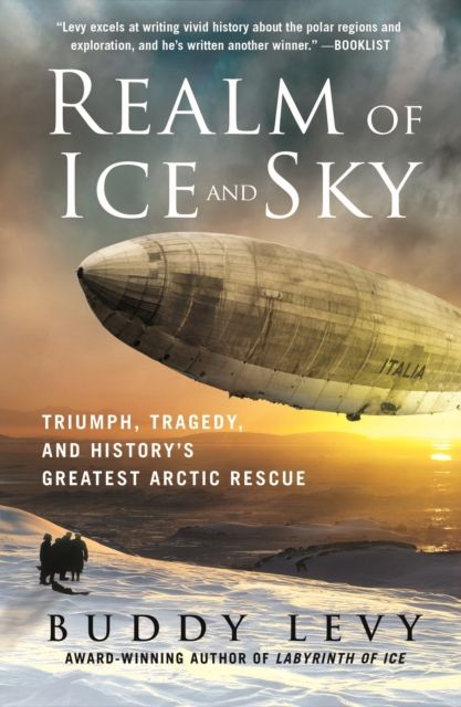 Realm of Ice and Sky : Triumph, Tragedy, and History's Greatest Arctic Rescue