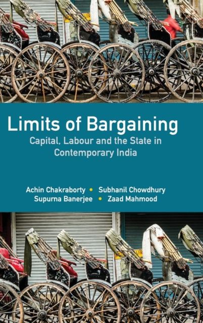 Limits of Bargaining : Capital, Labour and the State in Contemporary India