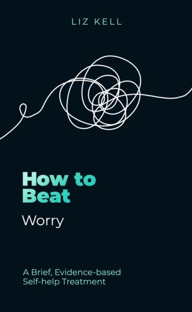 How to Beat Worry : A brief, evidence-based self-help treatment