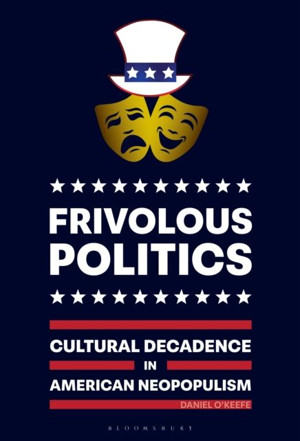 Frivolous Politics : Cultural Decadence in American Neopopulism