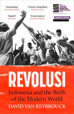 Revolusi : Indonesia and the Birth of the Modern World