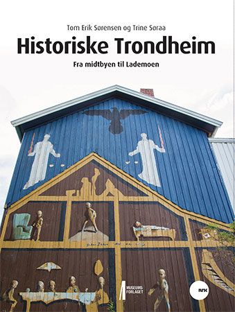 Historiske Trondheim : fra midtbyen til Lademoen