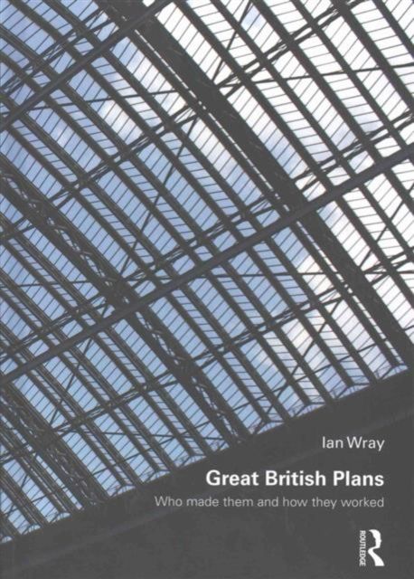 Great British Plans : Who made them and how they worked