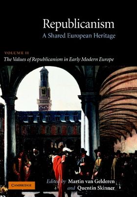 Republicanism: Volume 2, The Values of Republicanism in Early Modern Europe : A Shared European Heritage