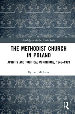 The Methodist Church in Poland : Activity and Political Conditions, 1945–1989