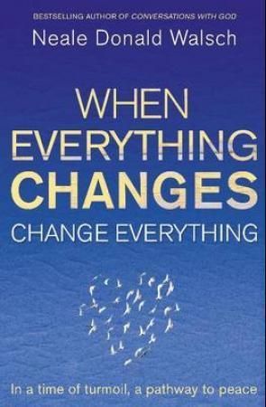 When Everything Changes, Change Everything : In a time of turmoil, a pathway to peace