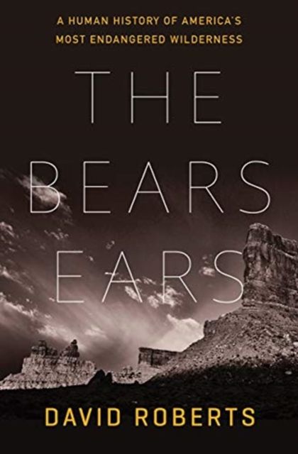 The Bears Ears : A Human History of America's Most Endangered Wilderness