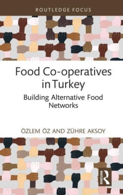 Food Co-operatives in Turkey : Building Alternative Food Networks