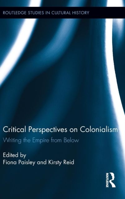 Critical Perspectives on Colonialism : Writing the Empire from Below