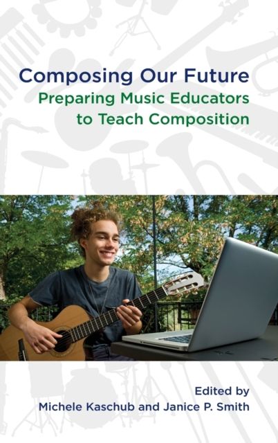 Composing our Future : Preparing Music Educators to Teach Composition