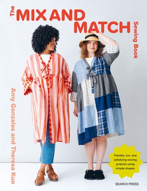 The Mix and Match Sewing Book : Flexible, fun and satisfying sewing projects using simple shapes