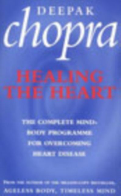 Healing The Heart : The Complete Mind-Body Programme for Overcoming Heart Disease