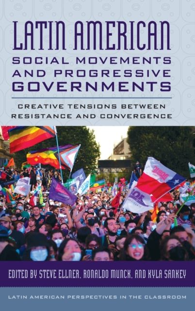 Latin American Social Movements and Progressive Governments : Creative Tensions between Resistance and Convergence