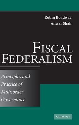 Fiscal Federalism : Principles and Practice of Multiorder Governance