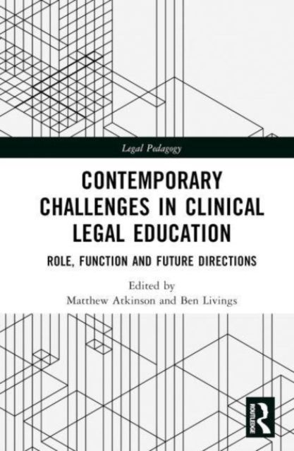 Contemporary Challenges in Clinical Legal Education : Role, Function and Future Directions