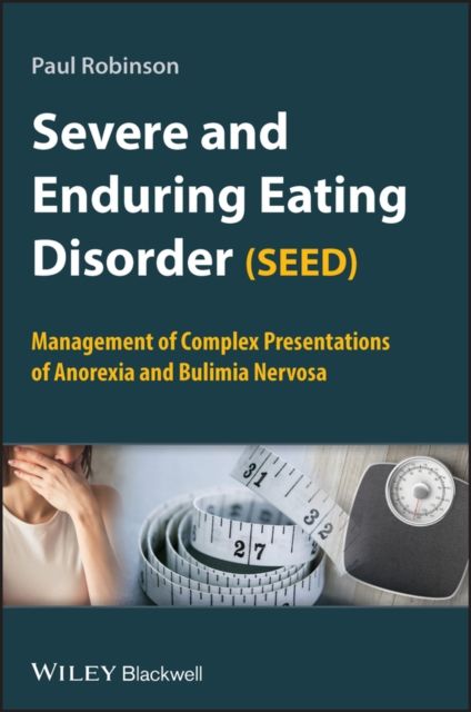 Severe and Enduring Eating Disorder (SEED) : Management of Complex Presentations of Anorexia and Bulimia Nervosa