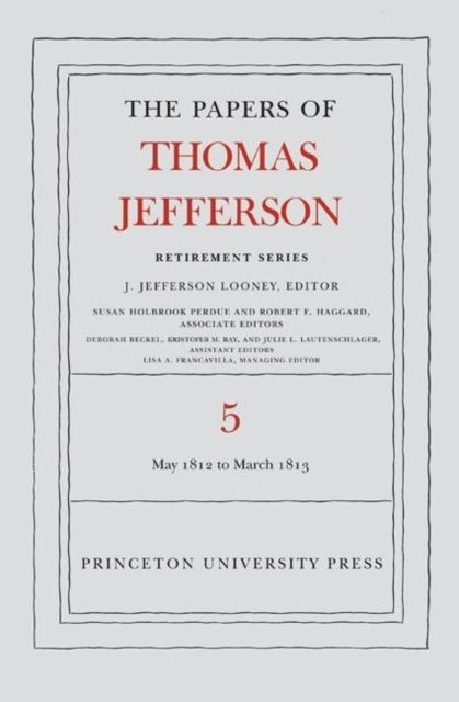The Papers of Thomas Jefferson, Retirement Series, Volume 5 : 1 May 1812 to 10 March 1813