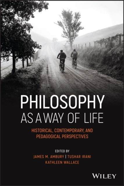 Philosophy as a Way of Life : Historical, Contemporary, and Pedagogical Perspectives