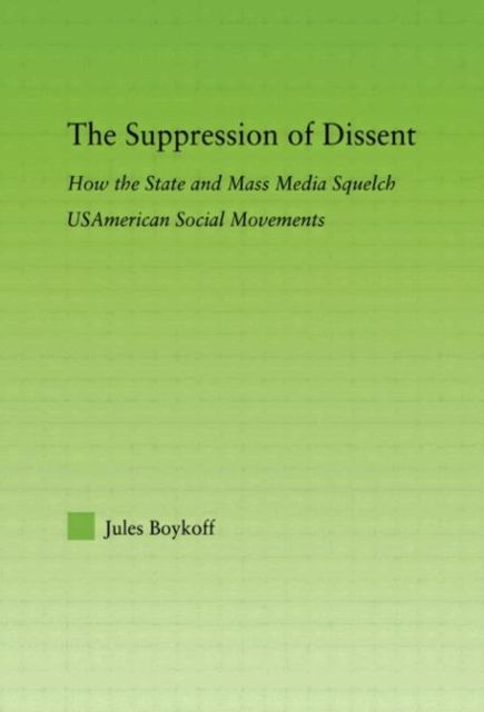 The Suppression of Dissent : How the State and Mass Media Squelch USAmerican Social Movements