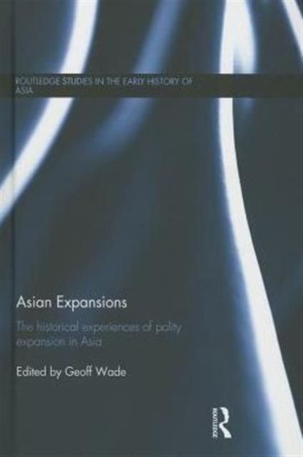 Asian Expansions : The Historical Experiences of Polity Expansion in Asia