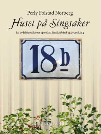 Huset på Singsaker : en bydelskrønike om oppvekst, famililiebånd [i.e. familiebånd] og byutvikling