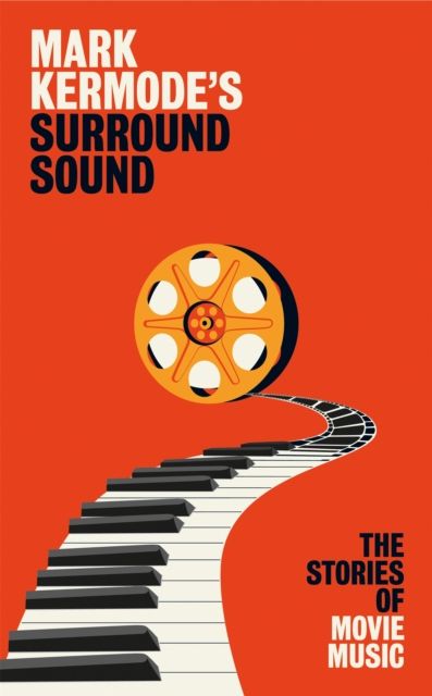 Mark Kermode's Surround Sound : The Stories of Movie Music