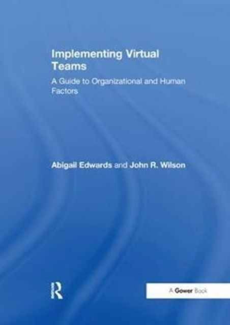 Implementing Virtual Teams : A Guide to Organizational and Human Factors