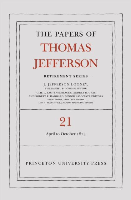 The Papers of Thomas Jefferson, Retirement Series, Volume 21 : 1 April to 31 October 1824