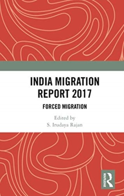 India Migration Report 2017 : Forced Migration