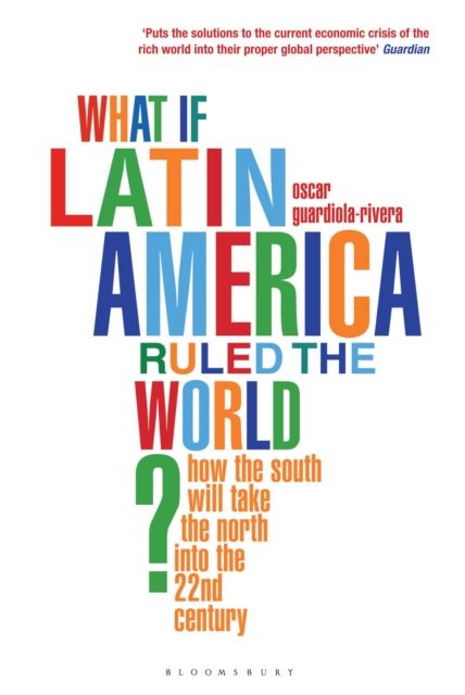 Forsidebilde av What if Latin America Ruled the World? : How the South Will Take the North into the 22nd Century