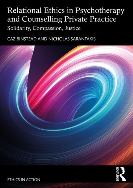 Relational Ethics in Psychotherapy and Counselling Private Practice : Solidarity, Compassion, Justice