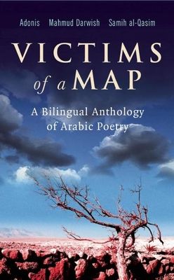 Victims of a Map : A Bilingual Anthology of Arabic Poetry