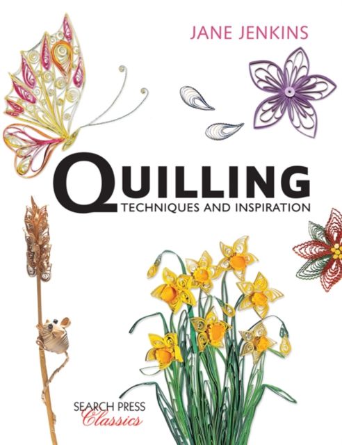 Quilling: Techniques and Inspiration : Re-Issue