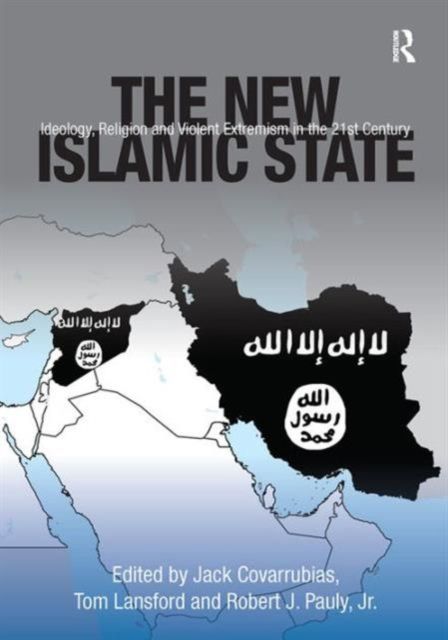 The New Islamic State : Ideology, Religion and Violent Extremism in the 21st Century