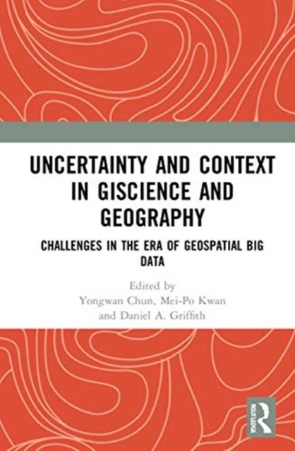 Uncertainty and Context in GIScience and Geography : Challenges in the Era of Geospatial Big Data
